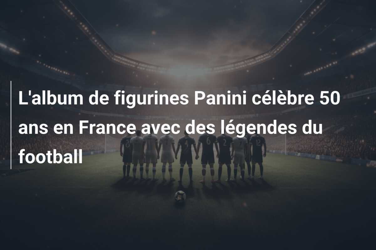 L'album de figurines Panini célèbre 50 ans en France avec des légendes du football
