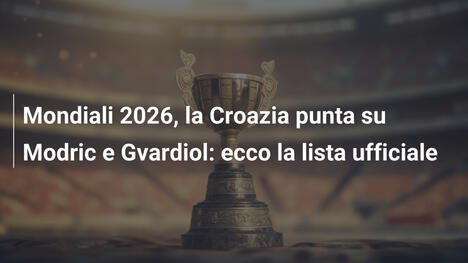 Mondiali 2026, la Croazia punta su Modric e Gvardiol: ecco la lista ufficiale