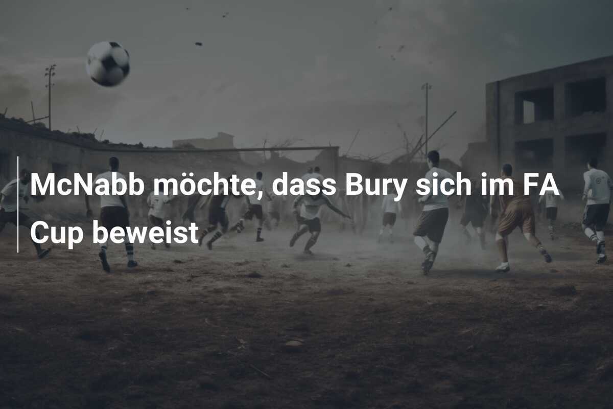 McNabb möchte, dass Bury sich im FA Cup beweist
