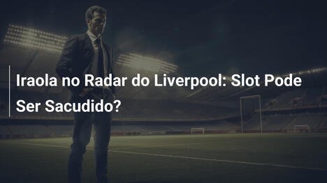 Iraola no Radar do Liverpool: Slot Pode Ser Sacudido?
