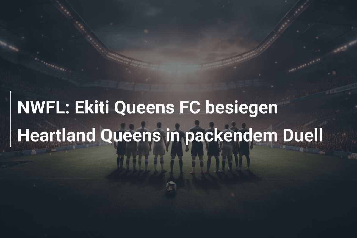 NWFL: Ekiti Queens FC besiegen Heartland Queens in packendem Duell