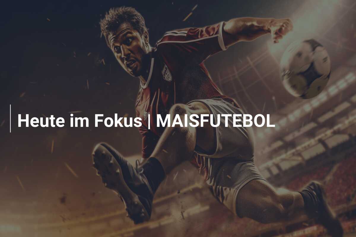 Heute im Fokus | MAISFUTEBOL