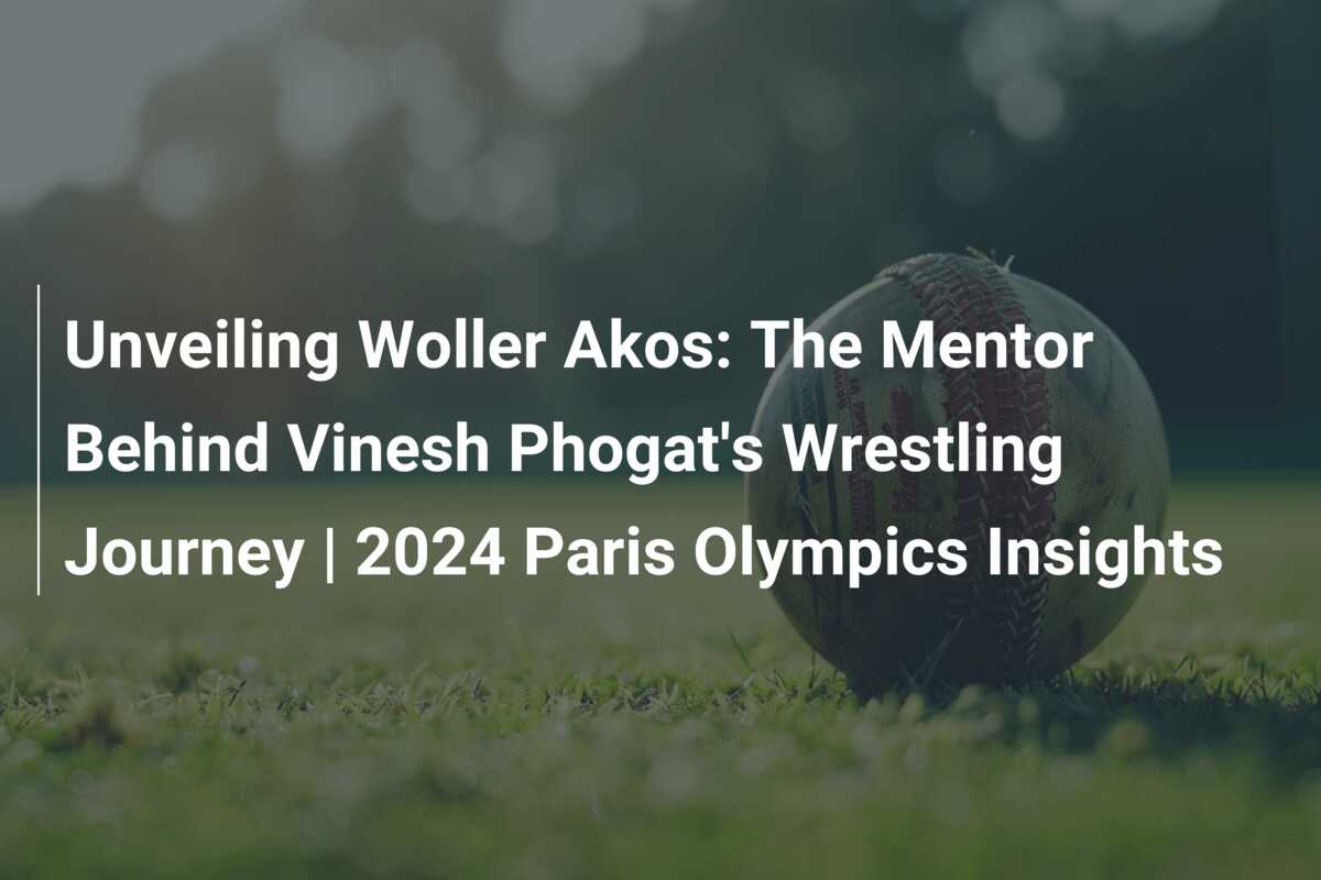 Unveiling Woller Akos The Mentor Behind Vinesh Phogat's Wrestling