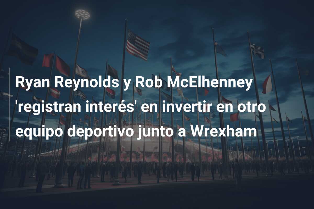 Ryan Reynolds y Rob McElhenney ‘registran interés’ en invertir en otro equipo deportivo junto a Wrexham
