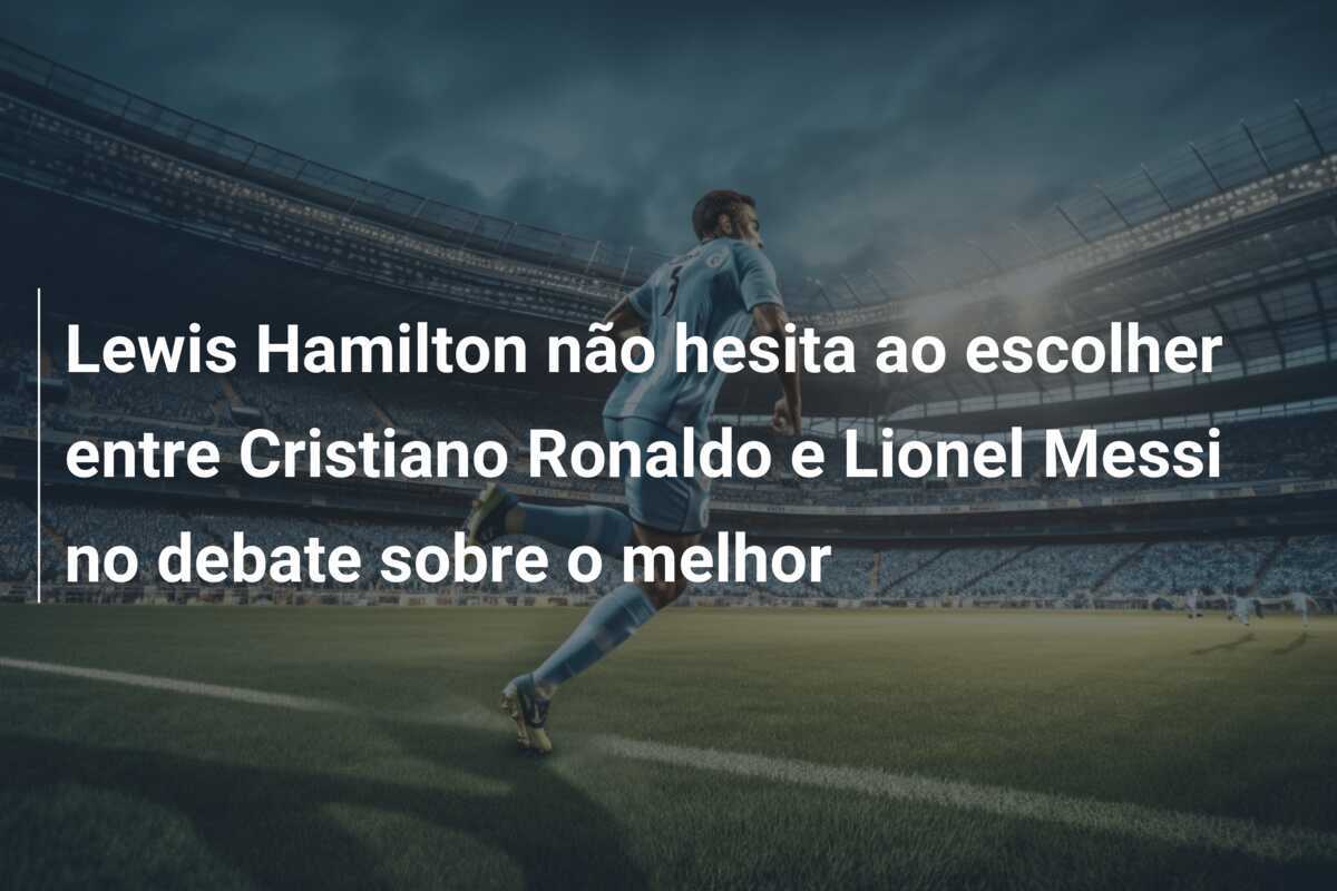 Lewis Hamilton não hesita ao escolher entre Cristiano Ronaldo e Lionel Messi no debate sobre o melhor