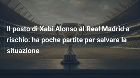 Il posto di Xabi Alonso al Real Madrid a rischio: ha poche partite per salvare la situazione