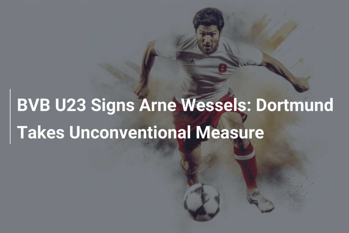 BVB U23 Tandatangani Arne Wessels: Dortmund Ambil Langkah Tidak Biasa