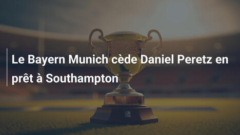 Le Bayern Munich cède Daniel Peretz en prêt à Southampton
