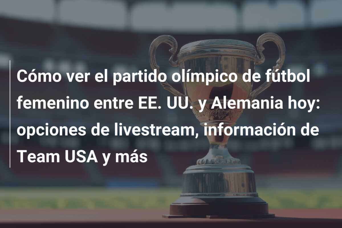 Cómo ver el partido olímpico de fútbol femenino entre EE. UU. y Alemania hoy: opciones de livestream, información de Team USA y más