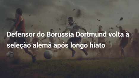 Defensor do Borussia Dortmund volta à seleção alemã após longo hiato