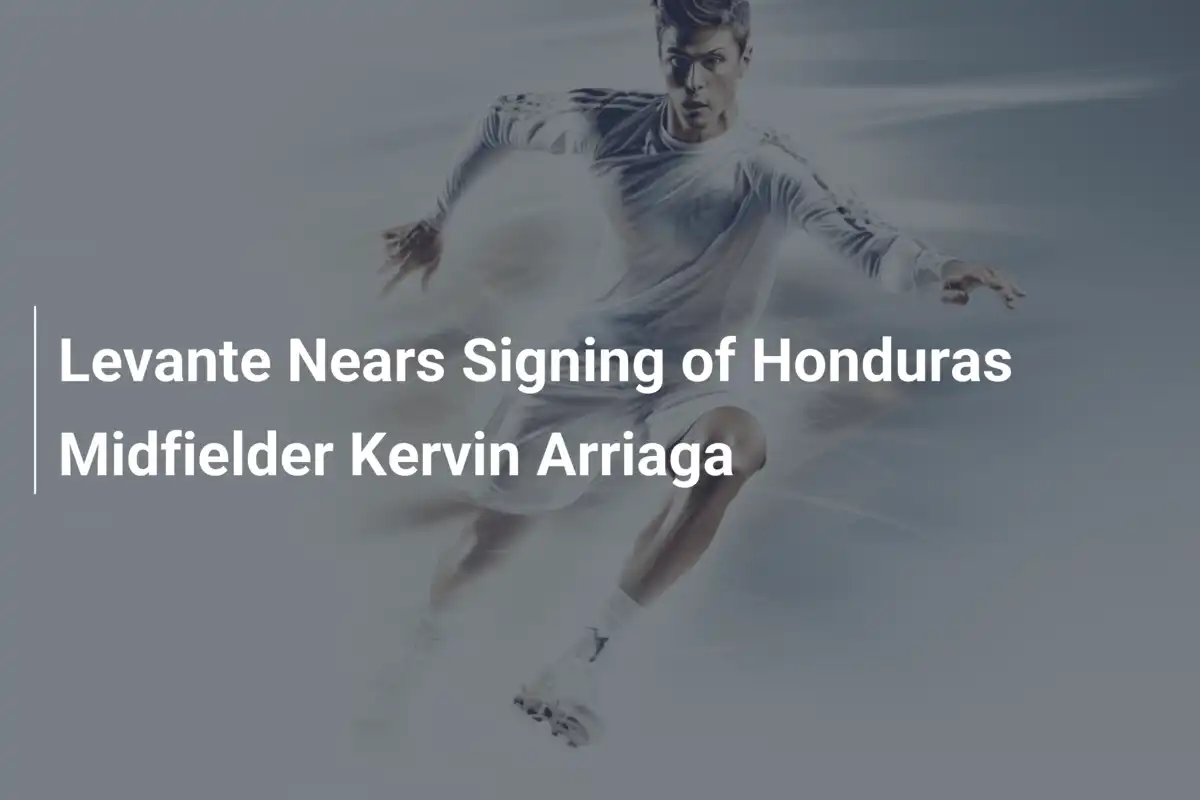 Levante a un passo dall'acquisto del centrocampista honduregno Kervin Arriaga