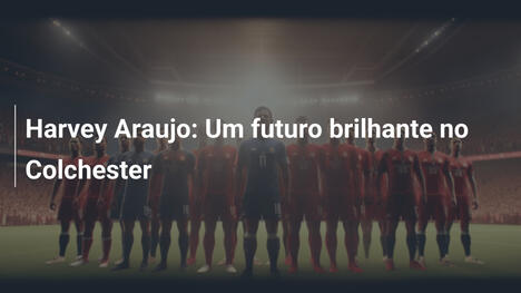 Harvey Araujo: Um futuro brilhante no Colchester