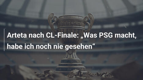 Arteta nach CL-Finale: "Was PSG macht, habe ich noch nie gesehen"
