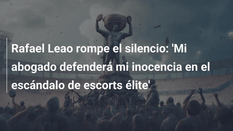 Rafael Leao rompe el silencio: 'Mi abogado defenderá mi inocencia en el escándalo de escorts élite'