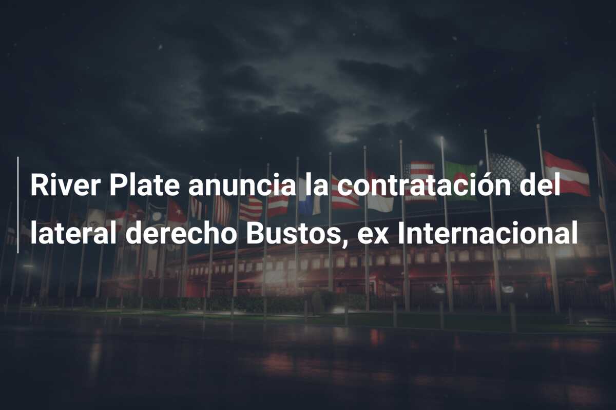 River Plate anuncia la contratación del lateral derecho Bustos, ex Internacional