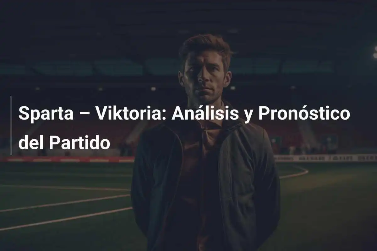 Sparta – Viktoria: Análisis y Pronóstico del Partido