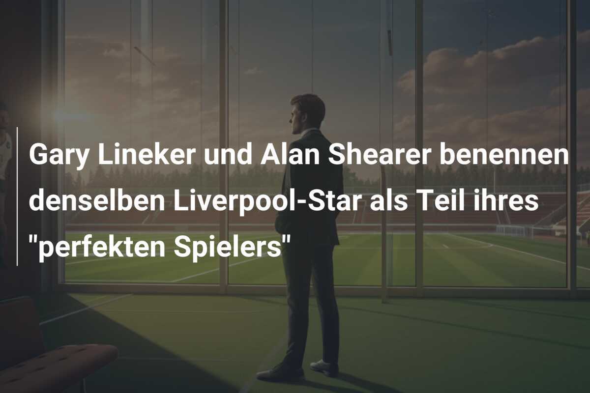 Gary Lineker und Alan Shearer benennen denselben Liverpool-Star als Teil ihres "perfekten Spielers"
