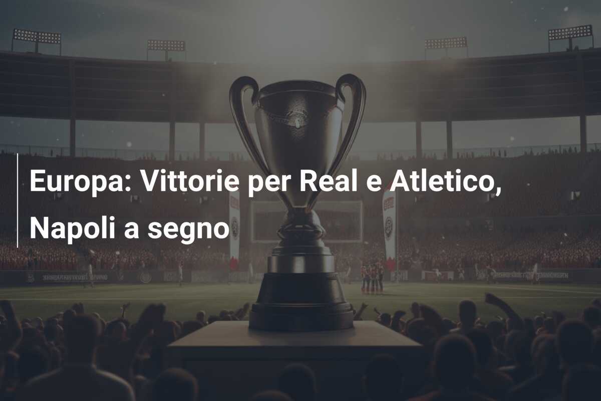 Europa: Vittorie per Real e Atletico, Napoli a segno