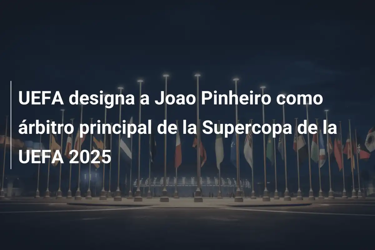UEFA designa a Joao Pinheiro como árbitro principal de la Supercopa de la UEFA 2025
