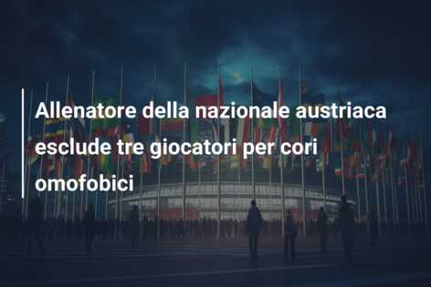 Allenatore della nazionale austriaca esclude tre giocatori per cori omofobici