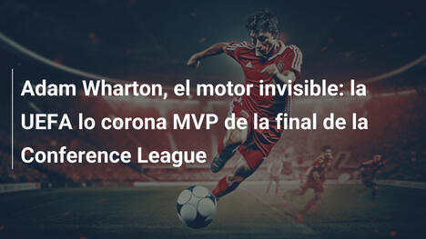Adam Wharton, el motor invisible: la UEFA lo corona MVP de la final de la Conference League