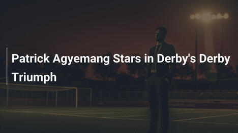 Patrick Agyemang glänzt im Triumph von Derby