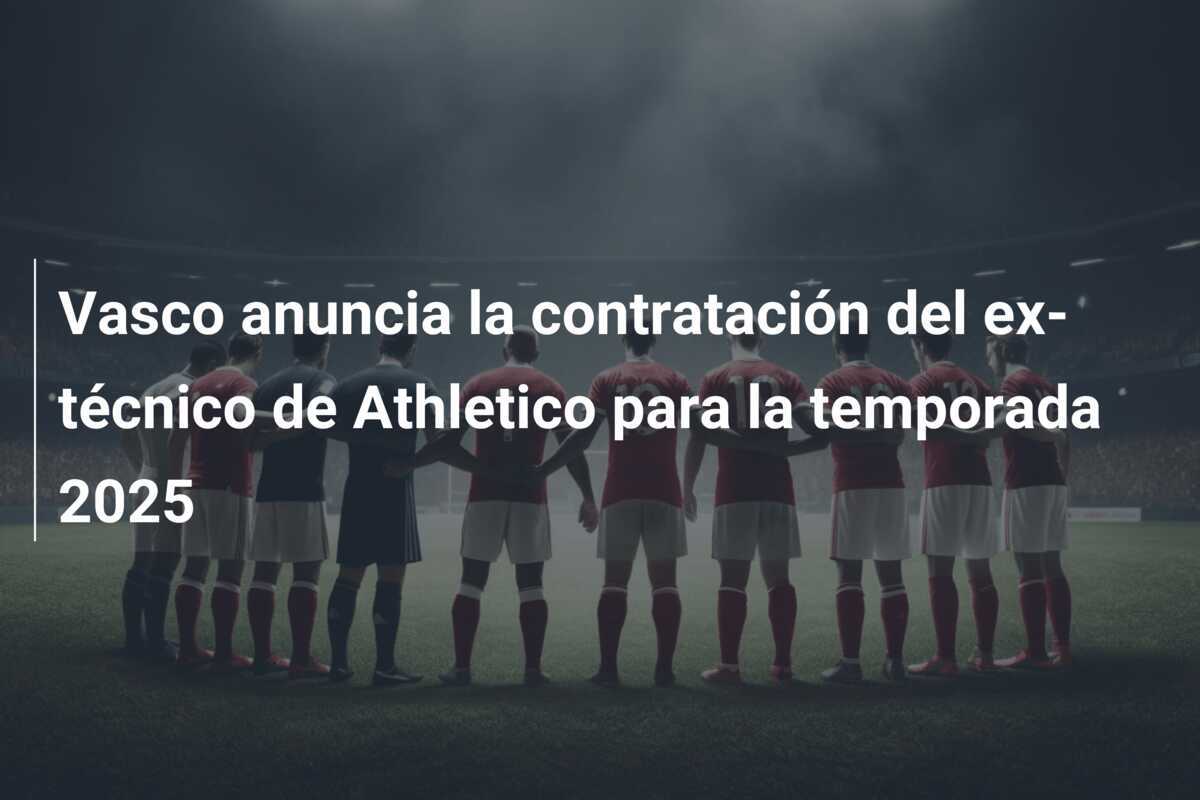 Vasco anuncia la contratación del ex-técnico de Athletico para la temporada 2025