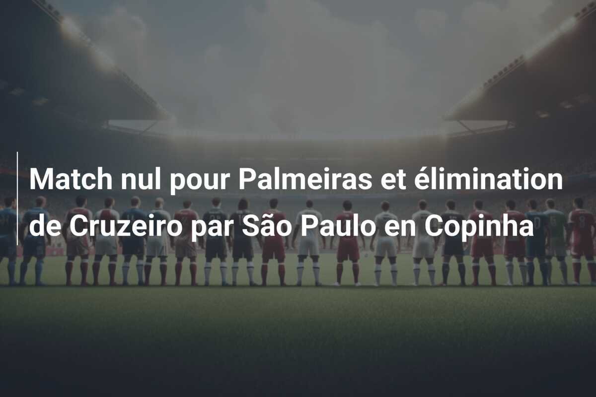 Match nul pour Palmeiras et élimination de Cruzeiro par São Paulo en Copinha