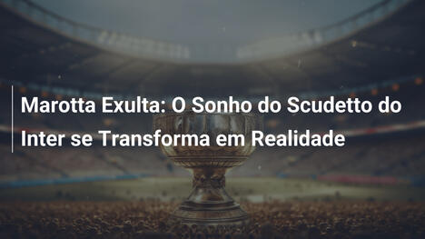 Marotta Exulta: O Sonho do Scudetto do Inter se Transforma em Realidade