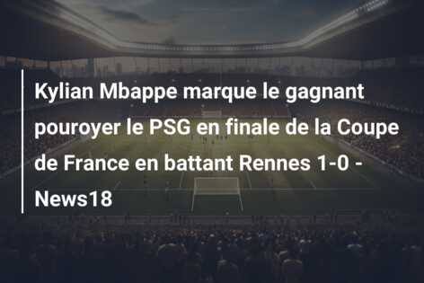 Kylian Mbappe marque le gagnant pouroyer le PSG en finale de la Coupe de France en battant Rennes 1-0 – News18