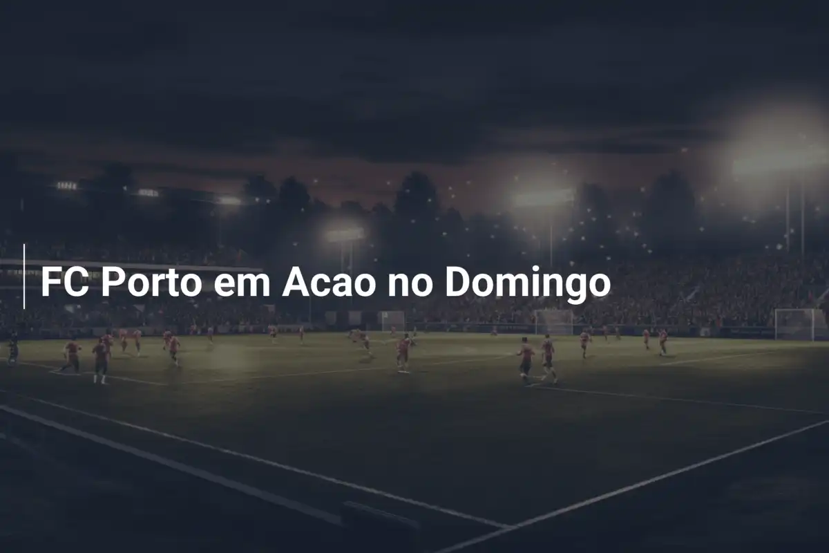 FC Porto em Acao no Domingo