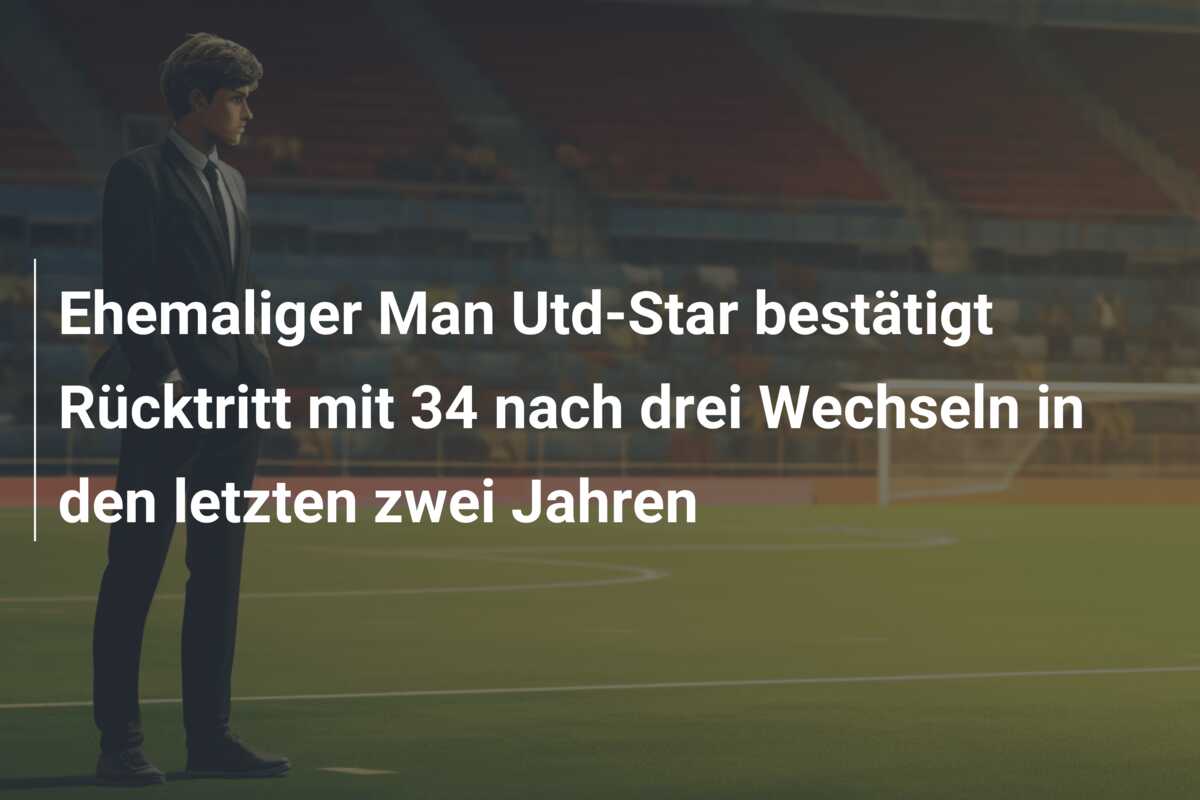Ehemaliger Man Utd-Star bestätigt Rücktritt mit 34 nach drei Wechseln in den letzten zwei Jahren