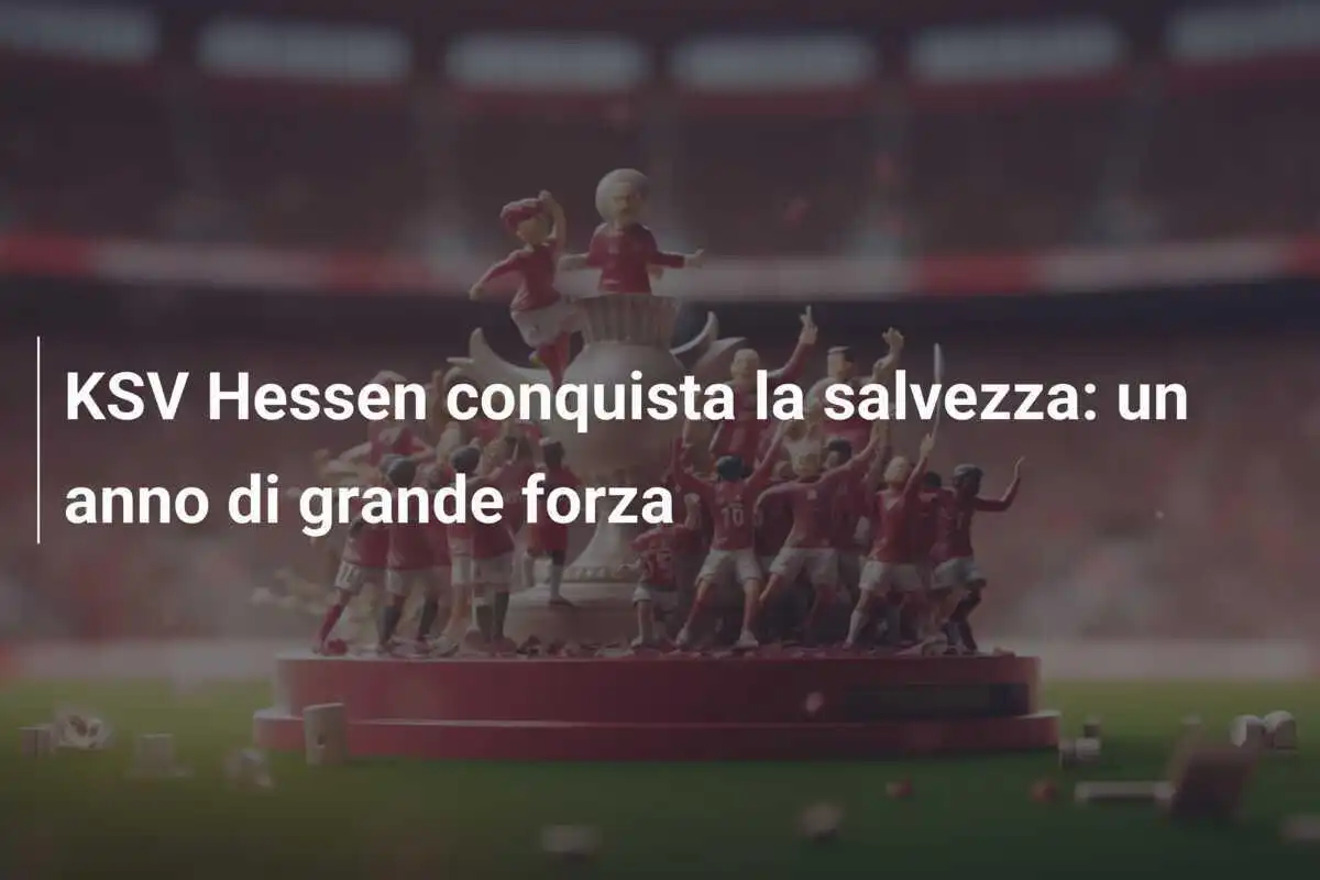 KSV Hessen conquista la salvezza: un anno di grande forza