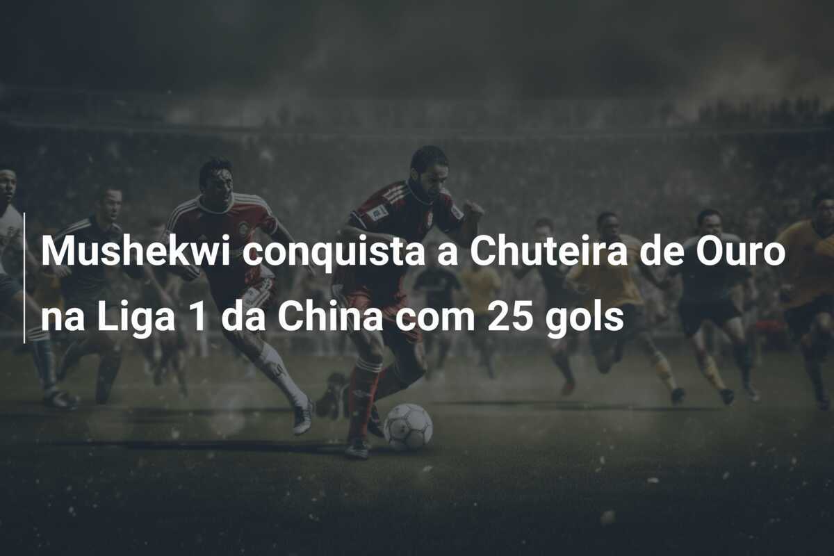 Mushekwi conquista a Chuteira de Ouro na Liga 1 da China com 25 gols