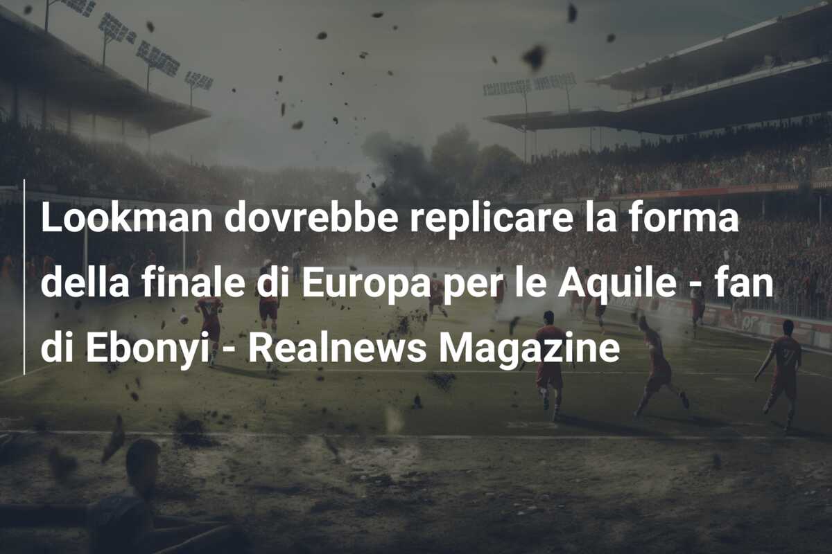 Lookman dovrebbe replicare la forma della finale di Europa per le Aquile – fan di Ebonyi – Realnews Magazine