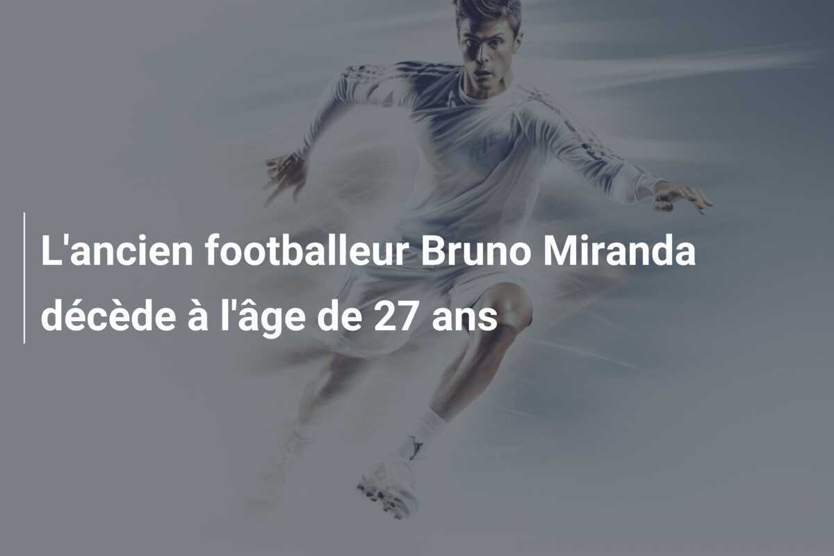 L'ancien footballeur Bruno Miranda décède à l'âge de 27 ans
