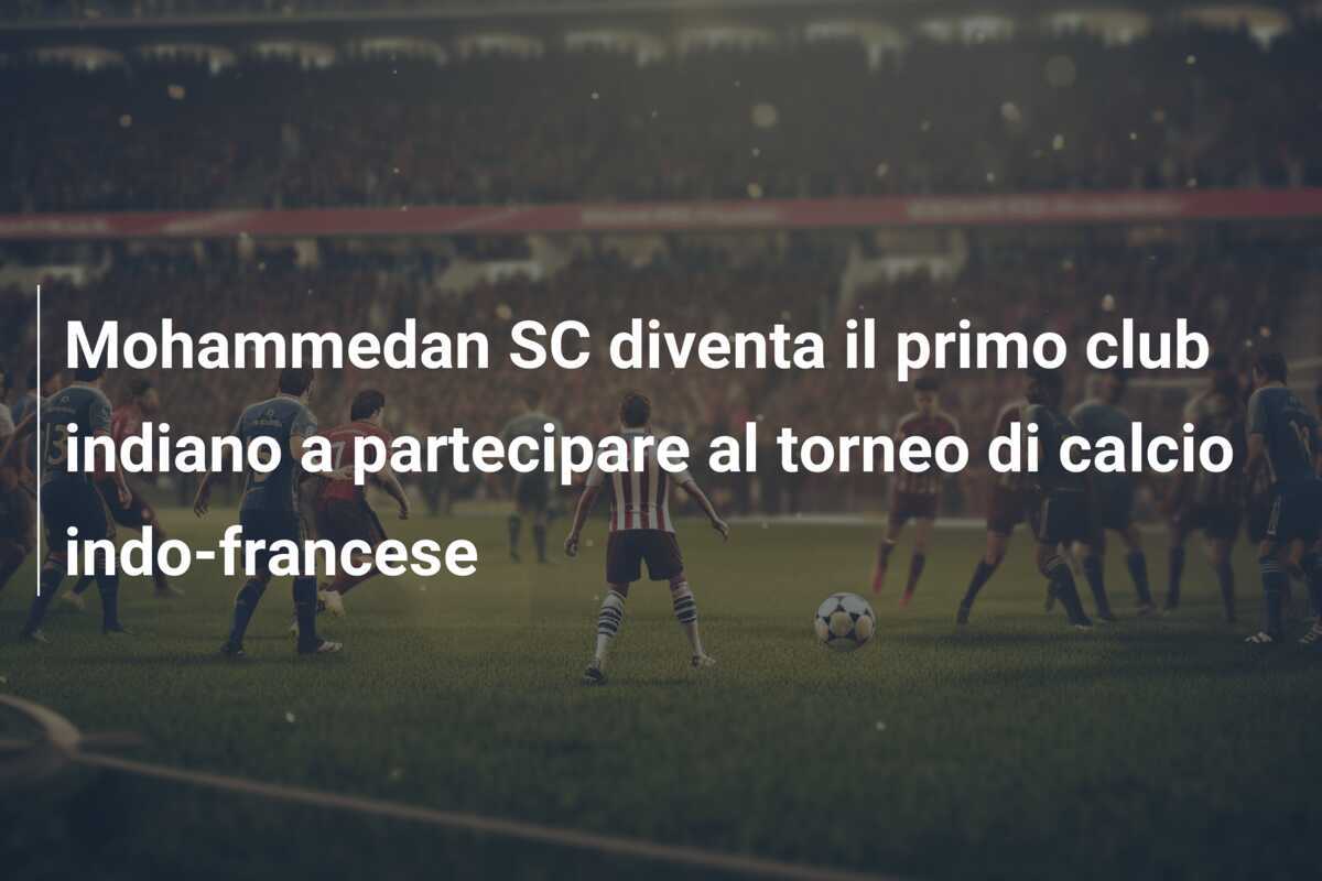 Mohammedan SC diventa il primo club indiano a partecipare al torneo di calcio indo-francese