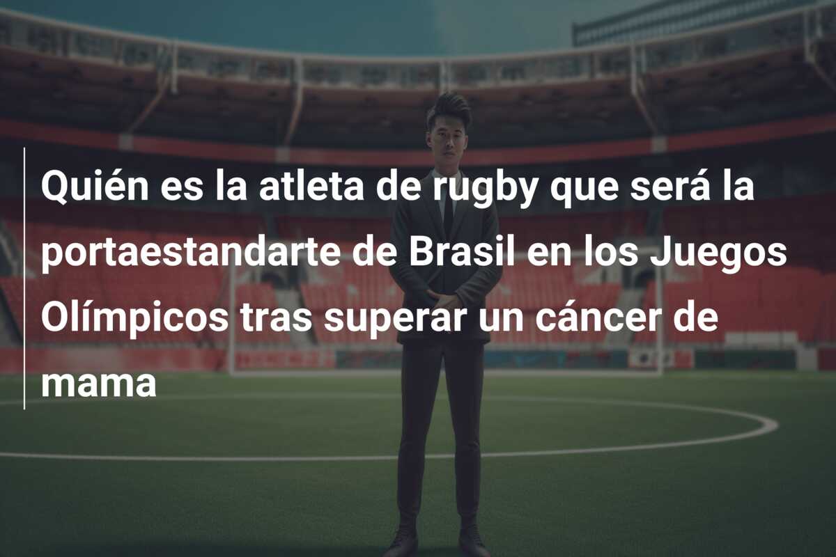 Quién es la atleta de rugby que será la portaestandarte de Brasil en los Juegos Olímpicos tras superar un cáncer de mama