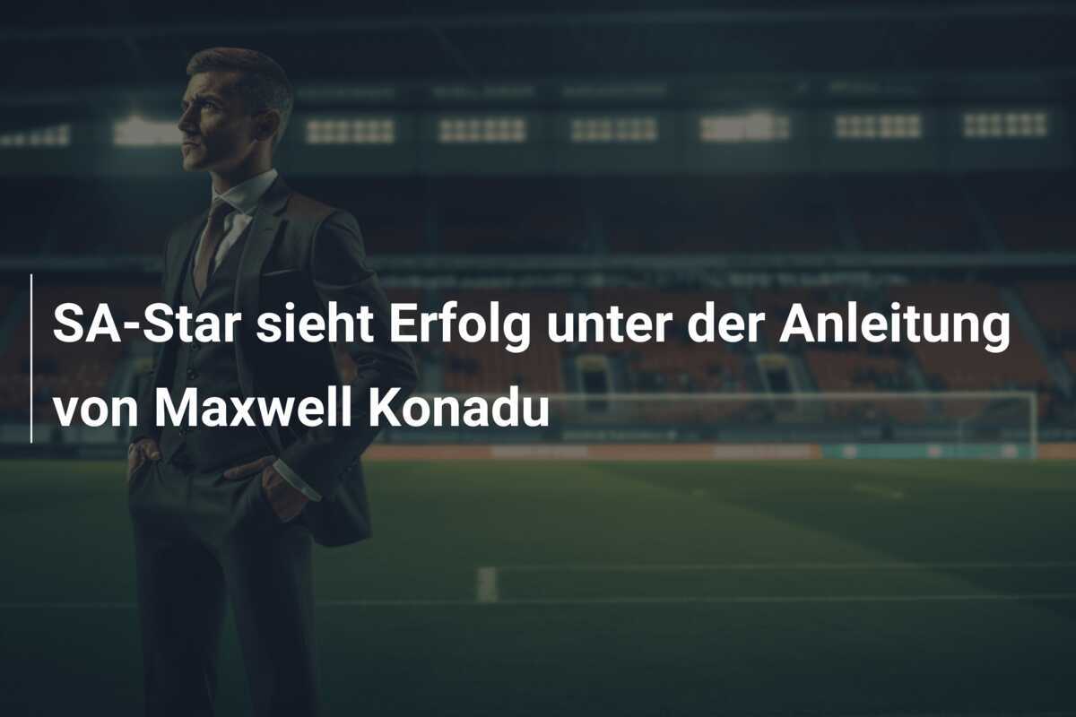 SA-Star sieht Erfolg unter der Anleitung von Maxwell Konadu