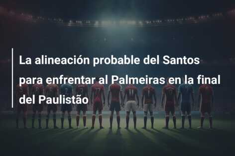 La alineación probable del Santos para enfrentar al Palmeiras en la final del Paulistão