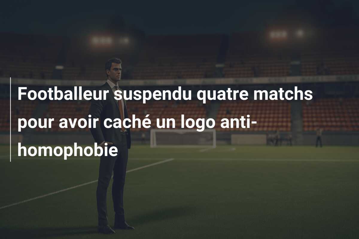 Footballeur suspendu quatre matchs pour avoir caché un logo anti-homophobie