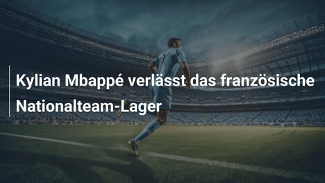 Kylian Mbappé verlässt das französische Nationalteam-Lager