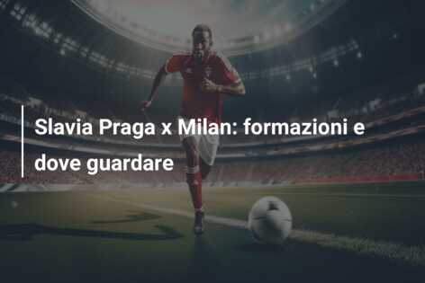 Slavia Praga x Milan: formazioni e dove guardare