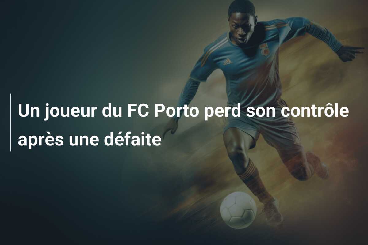 Un joueur du FC Porto perd son contrôle après une défaite