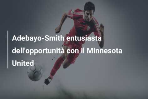 Adebayo-Smith entusiasta dell’opportunità con il Minnesota United