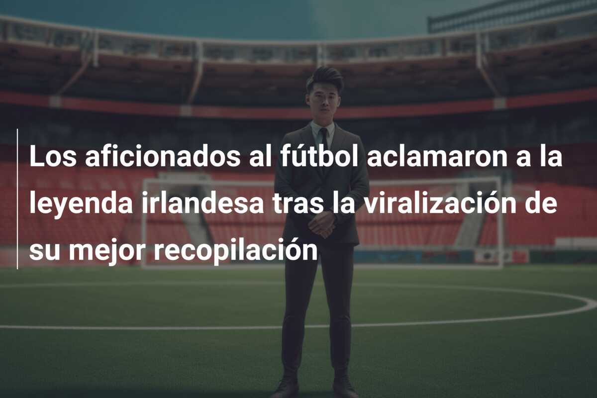 Los aficionados al fútbol aclamaron a la leyenda irlandesa tras la viralización de su mejor recopilación