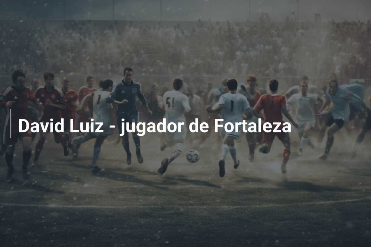 David Luiz - jugador de Fortaleza