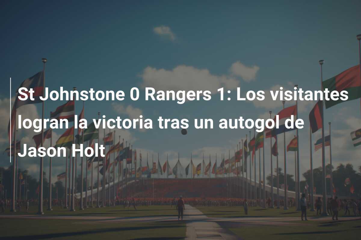 St Johnstone 0 Rangers 1: Los visitantes logran la victoria tras un autogol de Jason Holt