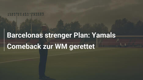 Barcelonas strenger Plan: Yamals Comeback zur WM gerettet