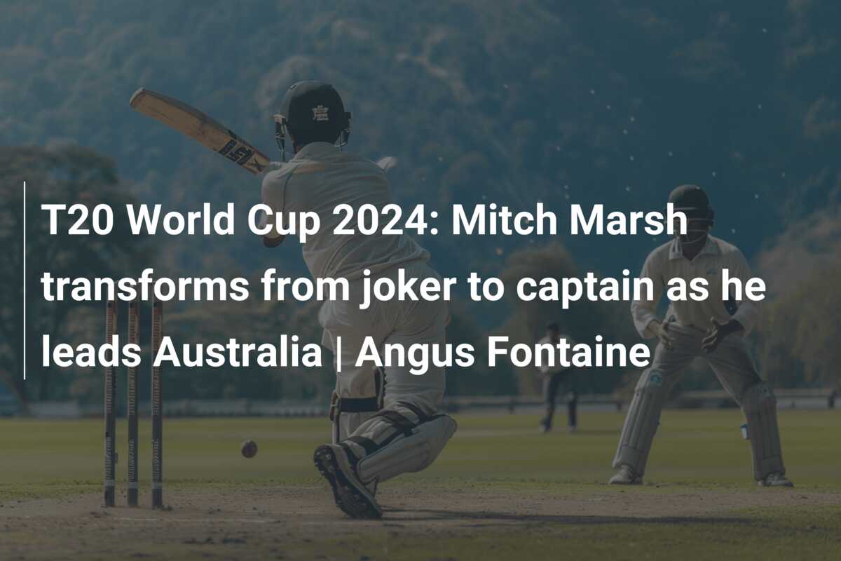 T20 World Cup 2024 Mitch Marsh transforms from joker to captain as he